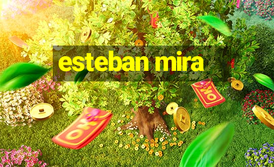 esteban mira