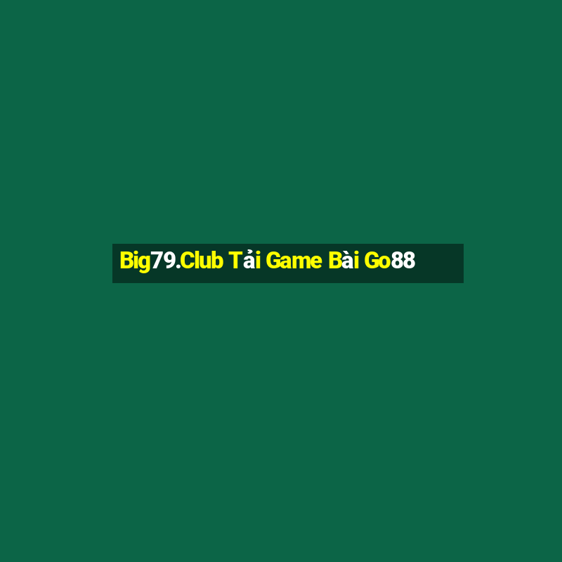 Big79.Club Tải Game Bài Go88