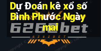 Dự Đoán kê xổ số Bình Phước Ngày mai