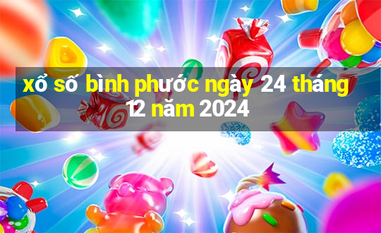 xổ số bình phước ngày 24 tháng 12 năm 2024