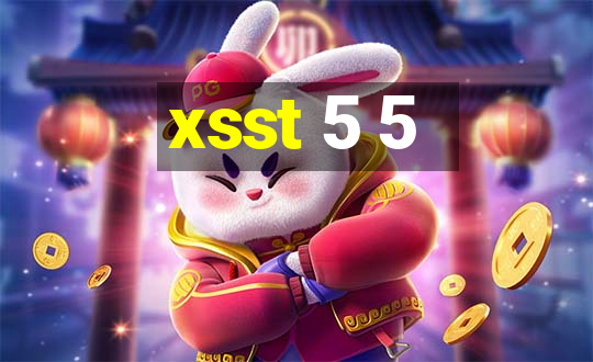 xsst 5 5