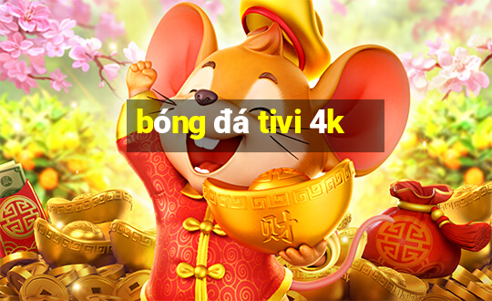 bóng đá tivi 4k