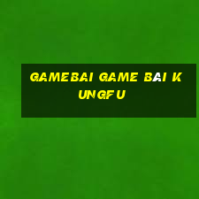 Gamebai Game Bài Kungfu