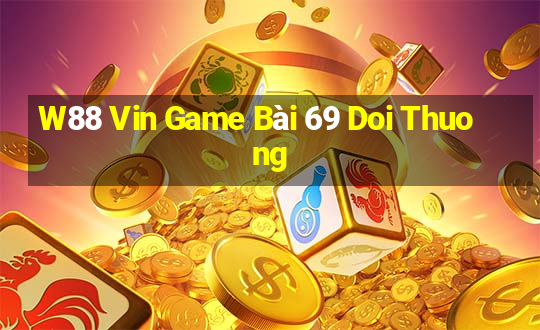 W88 Vin Game Bài 69 Doi Thuong