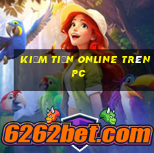 kiếm tiền online trên pc