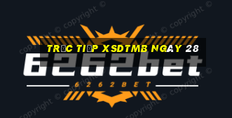 Trực tiếp XSDTMB ngày 28