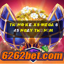 Thống kê XS Mega 6 45 ngày thứ năm