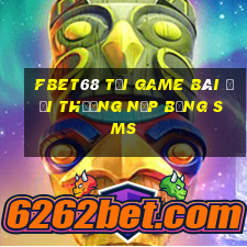 Fbet68 Tại Game Bài Đổi Thưởng Nạp Bằng Sms