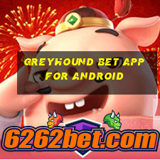 greyhound bet app for android