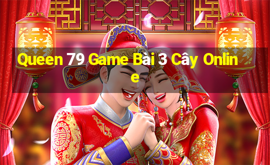 Queen 79 Game Bài 3 Cây Online