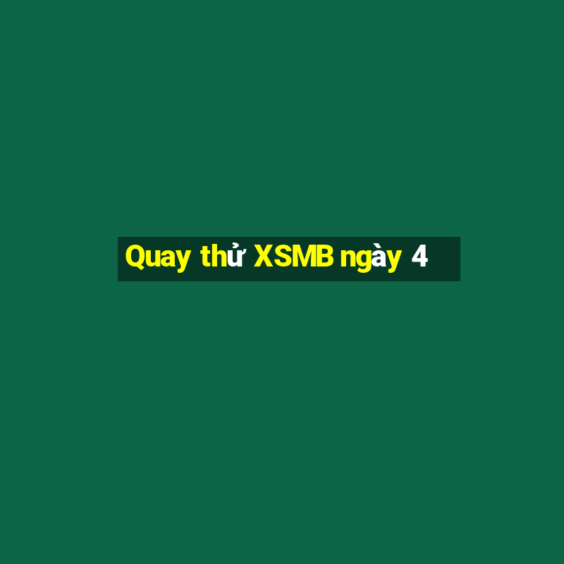 Quay thử XSMB ngày 4