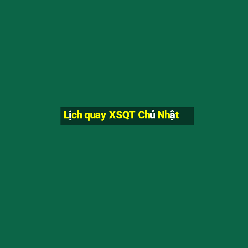 Lịch quay XSQT Chủ Nhật