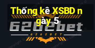 Thống kê XSBD ngày 5