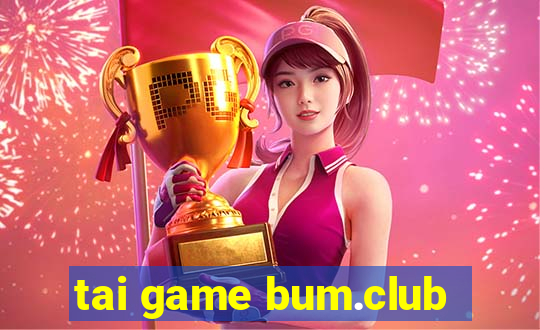 tai game bum.club