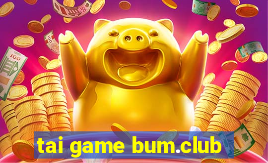 tai game bum.club