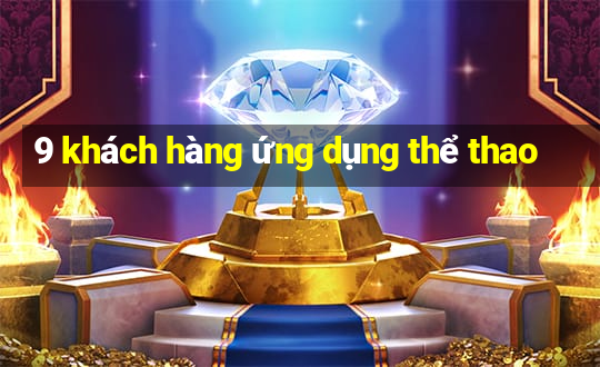 9 khách hàng ứng dụng thể thao