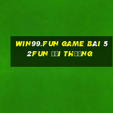 Win99.Fun Game Bài 52Fun Đổi Thưởng