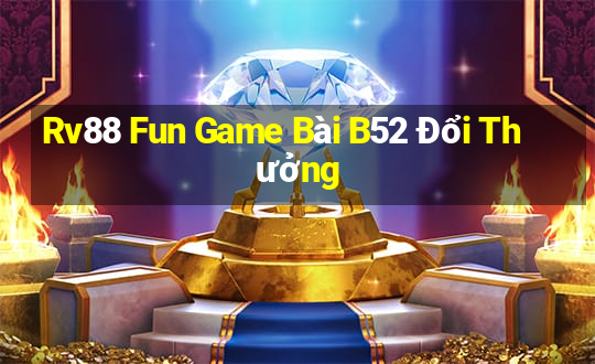 Rv88 Fun Game Bài B52 Đổi Thưởng