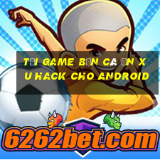 tải game bắn cá ăn xu hack cho android