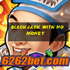 blackjack with no money