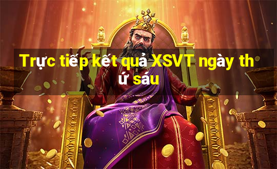 Trực tiếp kết quả XSVT ngày thứ sáu