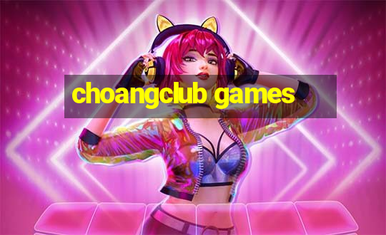 choangclub games