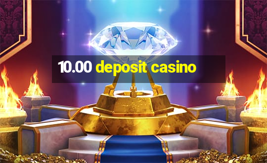 10.00 deposit casino