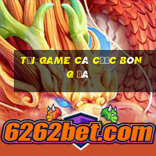 tải game cá cược bóng đá