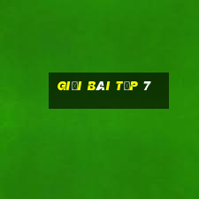 giải bài tập 7