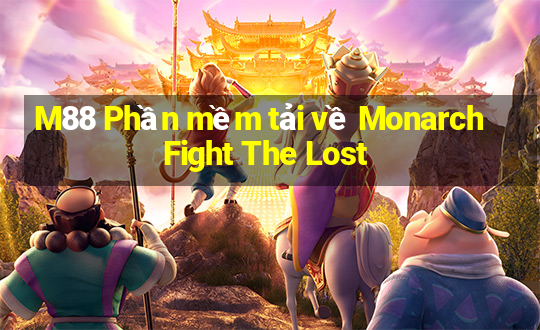 M88 Phần mềm tải về Monarch Fight The Lost