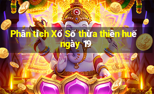 Phân tích Xổ Số thừa thiên huế ngày 19