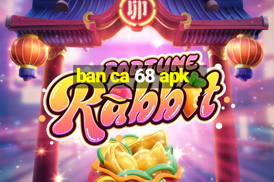 ban ca 68 apk