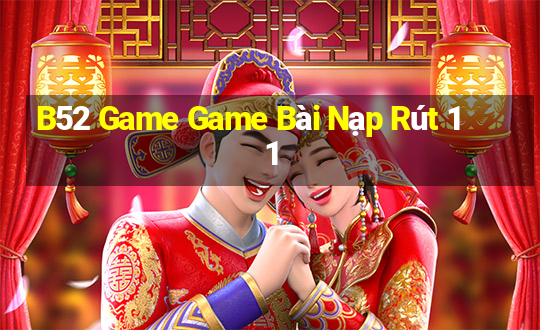 B52 Game Game Bài Nạp Rút 1 1