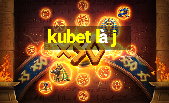 kubet là j