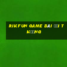 Rikfun Game Bài Đổi Thưởng