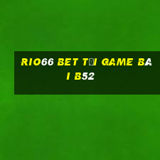 Rio66 Bet Tại Game Bài B52