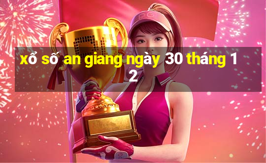 xổ số an giang ngày 30 tháng 12