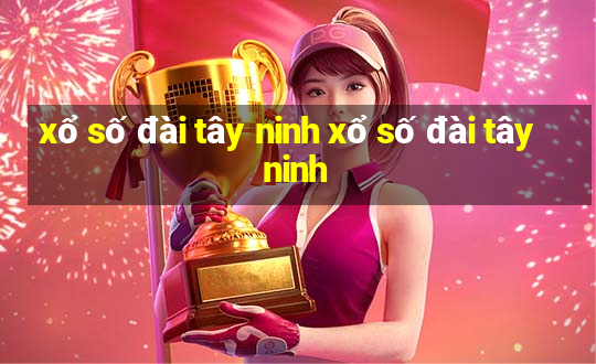 xổ số đài tây ninh xổ số đài tây ninh