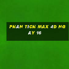 phân tích Max 4D ngày 16