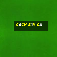 cách bắn cá