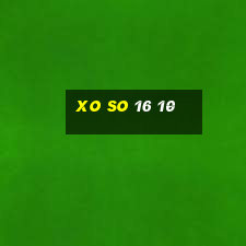 xo so 16 10