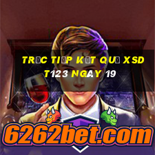 Trực tiếp kết quả XSDT123 ngày 19