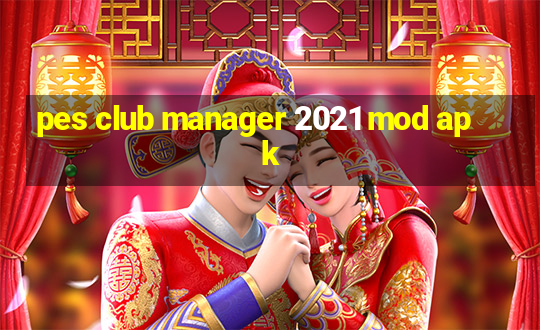 pes club manager 2021 mod apk