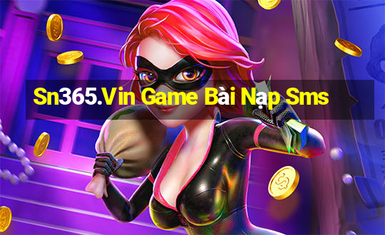 Sn365.Vin Game Bài Nạp Sms