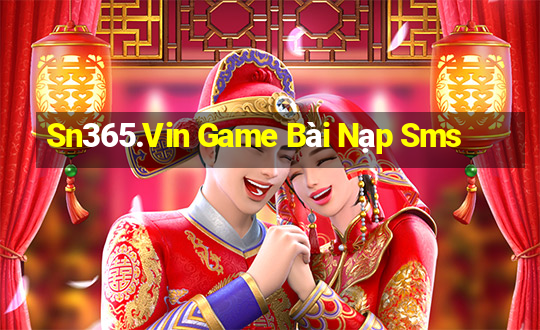 Sn365.Vin Game Bài Nạp Sms