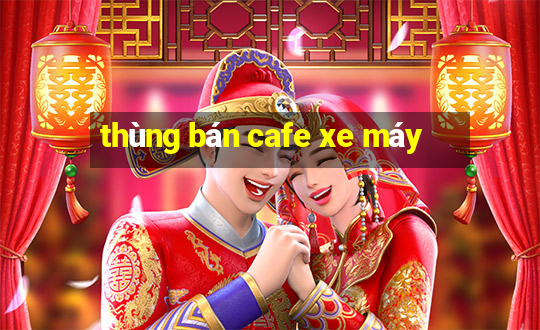 thùng bán cafe xe máy