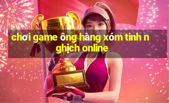 chơi game ông hàng xóm tinh nghịch online