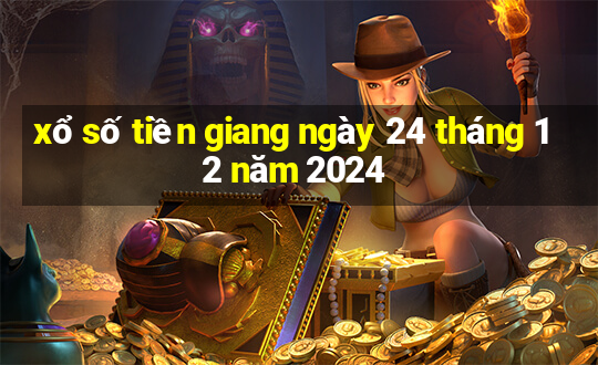 xổ số tiền giang ngày 24 tháng 12 năm 2024