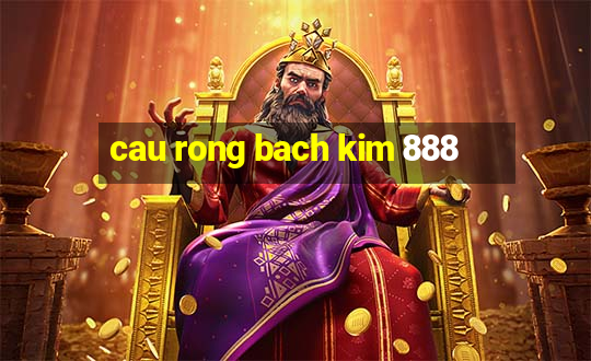 cau rong bach kim 888