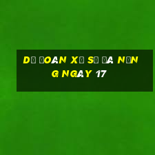 Dự Đoán Xổ Số đà nẵng ngày 17